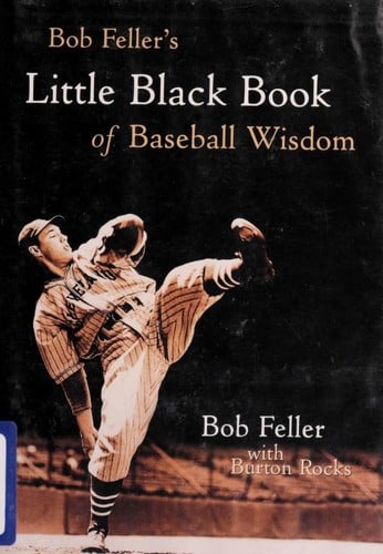 Bob Feller's little black book of baseball wisdom