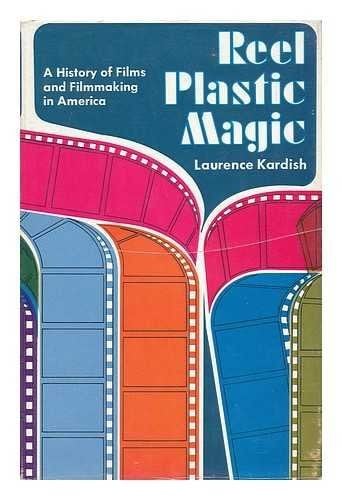 Reel Plastic Magic: A History of Films and Filmmaking in America.