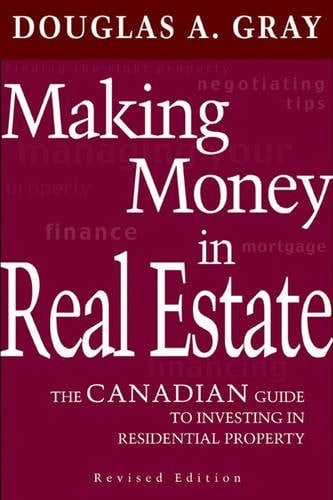 Making Money in Real Estate: The Canadian Guide to Profitable Investment in Residential Property, Revised Edition