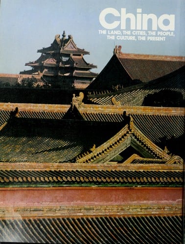 China : the land, the cities, the people, the culture, the present