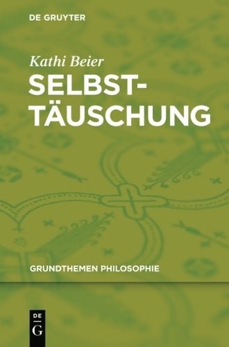 Selbsttäuschung (Grundthemen Philosophie) (German Edition)