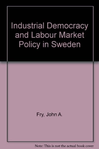 Industrial Democracy and Labour Market Policy in Sweden