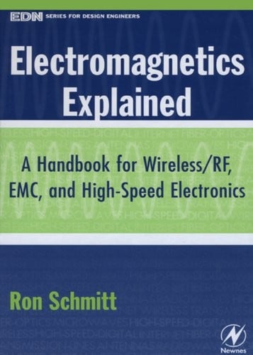 Electromagnetics Explained: A Handbook for Wireless/ RF, EMC, and High-Speed Electronics (EDN Series for Design Engineers)