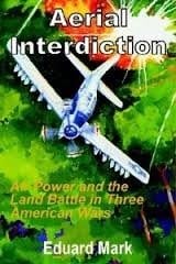 Aerial Interdiction : Air Power and the Land Battle in Three American Wars