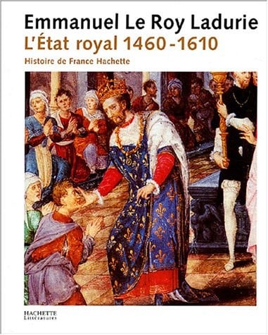 L'Etat royal : De Louis XI à Henri IV (1460-1610)