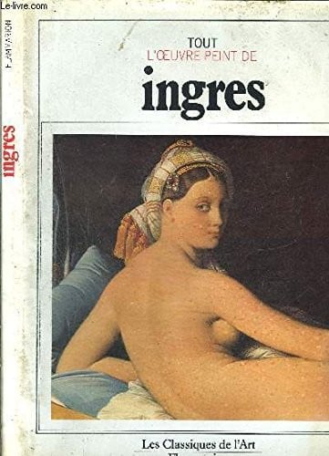 Tout l'œuvre peint de Ingres