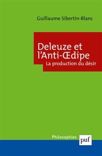 Deleuze et l'anti- oedipe - La production du désir Guillaume Sibertin-Blanc