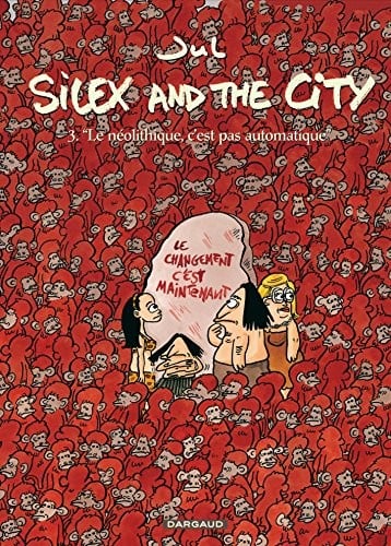Silex and the city, Tome 3 : "Le néolithique, c'est pas automatique"