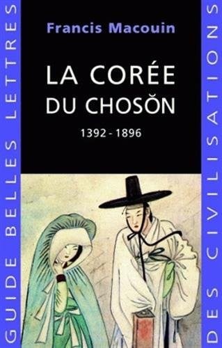 La Coree Du Choson: 1392-1896 (Guides Belles Lettres Des Civilisations) (French Edition)