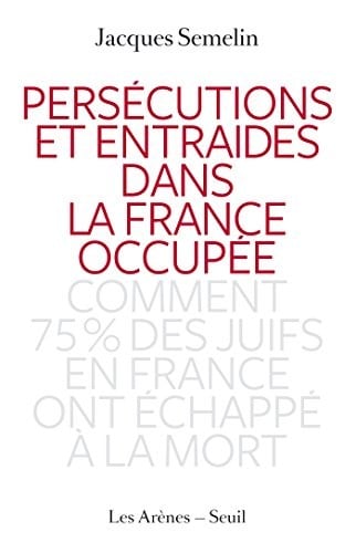 Persécutions et entraides dans la France occupée : Comment 75% des juifs en France ont échappé à la mort