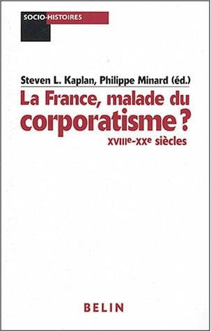 La France, malade du corporatisme ? : XVIIIe-XXe siècles