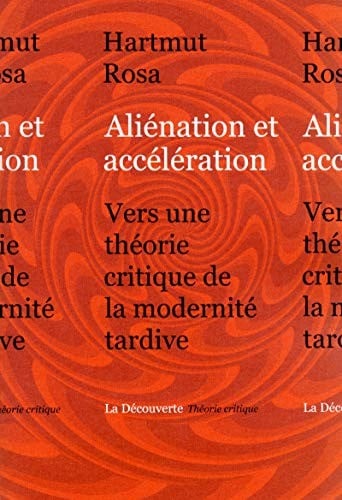 Aliénation et accélération : Vers une théorie critique de la modernité tardive
