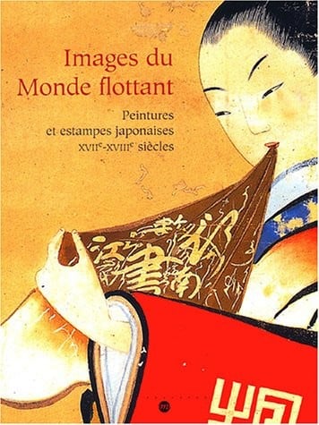 Images du Monde Flottant: Peintures et Estampes Japonaises XVIIe-XVIIIe Siècles