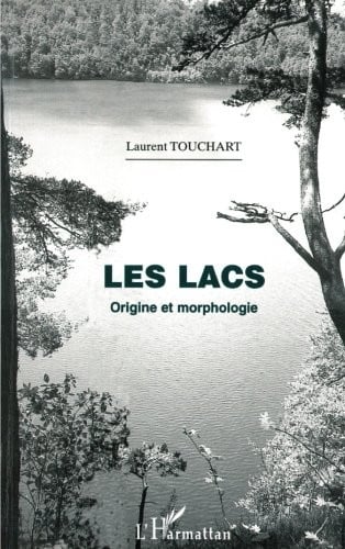 Géographie: LES LACS. - Origine et morphologie (French Edition)