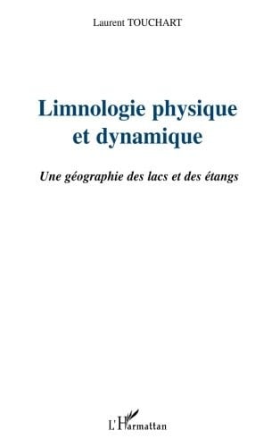 LIMNOLOGIE PHYSIQUE ET DYNAMIQUE: Une géographie des lacs et des étangs (French Edition)