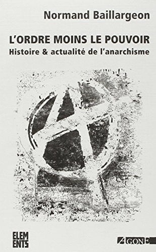 L'ordre moins le pouvoir : Histoire & actualité de l'anarchisme