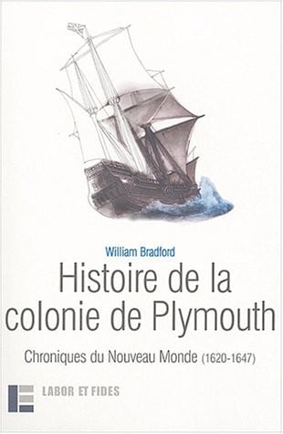 Histoire de la colonie de Plymouth : Chroniques du Nouveau Monde (1620-1647)