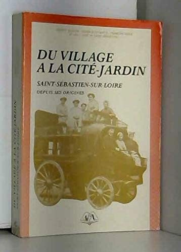 Du village à la cité jardin Saint Sébastien sur Loire depuis ses origines