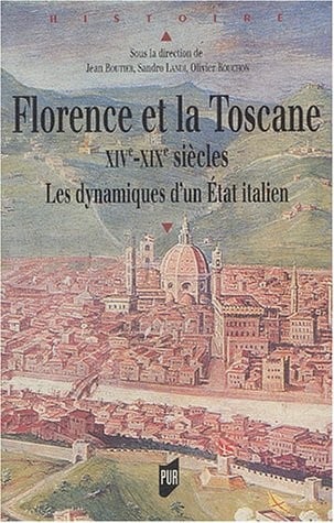 Florence et la Toscane XIVe-XIXe siècles : Les dynamiques d'un Etat italien