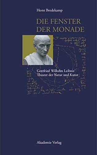 Die Fenster der Monade: Gottfried Wilhelm Leibniz' Theater der Natur und Kunst