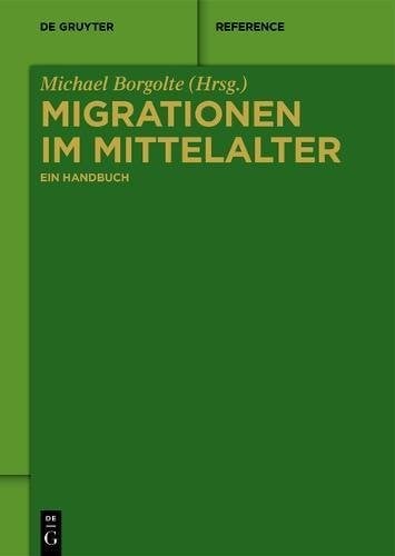 Migrationen Im Mittelalter: Ein Handbuch (de Gruyter Reference) (German Edition)