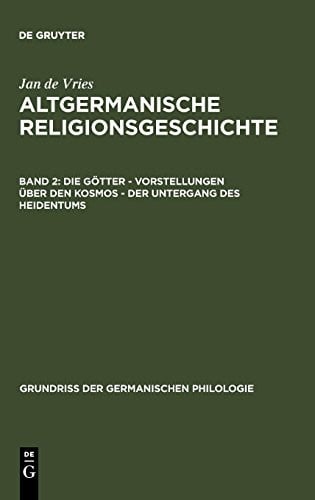 Die Götter - Vorstellungen über den Kosmos - Der Untergang des Heidentums (Grundria Der Germanischen Philologie) (German Edition)
