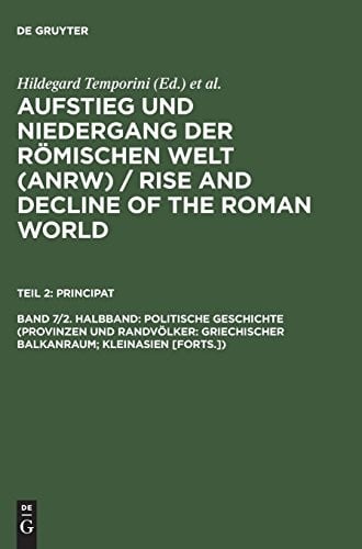 Politische Geschichte (Provinzen und Randvölker: Griechischer Balkanraum; Kleinasien [Forts.]) (Aufstieg Und Niedergang Der Romischen Welt (Anrw)) (German Edition)