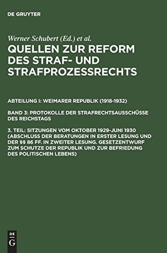 Quellen zur Reform des Straf- und Strafprozeßrechts, 3. Teil, Sitzungen vom Oktober 1929-Juni 1930 (Abschluß der Beratungen in erster Lesung und der ... des politischen Leb (German Edition)