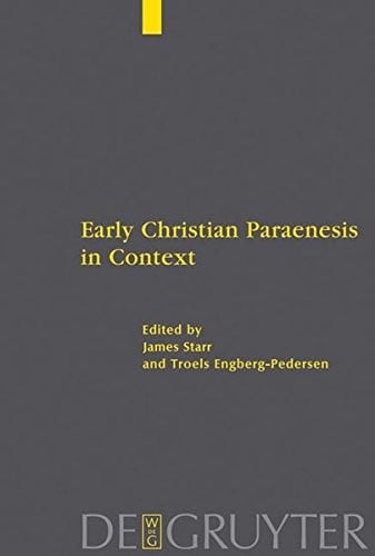 Early Christian Paraenesis in Context (Beihefte Zur Zeitschrift Fur die Neutestamentliche Wissensch)