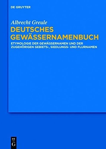 Deutsches Gewässernamenbuch: Etymologie Der Gewässernamen Und Der Zugehörigen Gebiets-, Siedlungs- Und Flurnamen (German Edition)