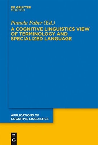 A Cognitive Linguistics View of Terminology and Specialized Language (Applications of Cognitive Linguistics [ACL] Book 20)