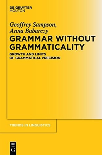 Grammar Without Grammaticality: Growth and Limits of Grammatical Precision (Trends in Linguistics. Studies and Monographs [TiLSM] Book 254)