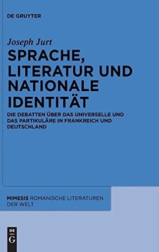 Sprache, Literatur Und Nationale Identitat: Die Debatten Uber Das Universelle Und Das Partikulare in Frankreich Und Deutschland (Mimesis) (German Edition)