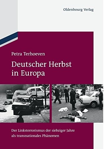 Deutscher Herbst in Europa: Der Linksterrorismus Der Siebziger Jahre ALS Transnationales Phanomen (German Edition)