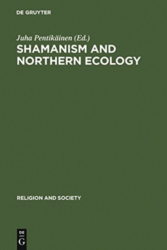 Shamanism and Northern Ecology (Religion and Society Book 36)