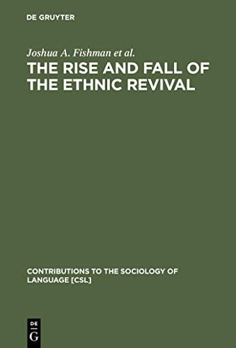 The Rise and Fall of the Ethnic Revival: Perspectives on Language and Ethnicity (Contributions to the Sociology of Language [CSL] Book 37)