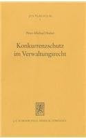 Konkurrenzschutz Im Verwaltungsrecht: Schutzanspruch Und Rechtsschutz Bei Lenkungs- Und Verteilungsentscheidungen Der Offentlichen Verwaltung (Jus Publicum) (German Edition)