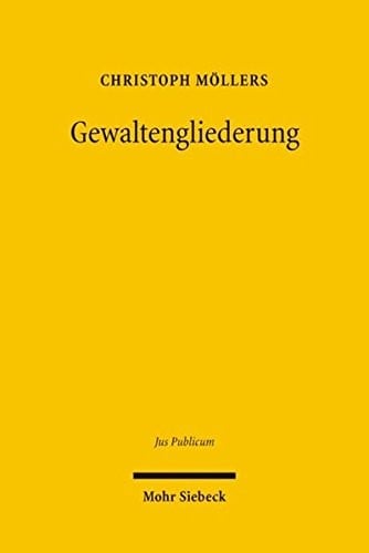 Gewaltengliederung: Legitimation Und Dogmatik Im Nationalen Und Internationalen Rechtsvergleich (Jus Publicum) (German Edition)