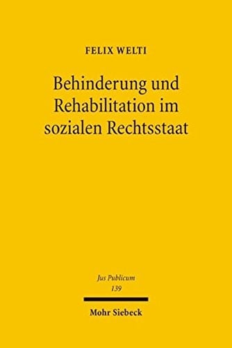 Behinderung Und Rehabilitation Im Sozialen Rechtsstaat: Freiheit, Gleichheit Und Teilhabe Behinderter Menschen (Jus Publicum) (German Edition)