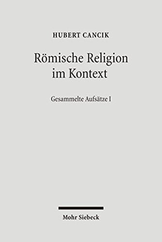 Romische Religion Im Kontext: Kulturelle Bedingungen Religioser Diskurse. Gesammelte Aufsatze I (German Edition)