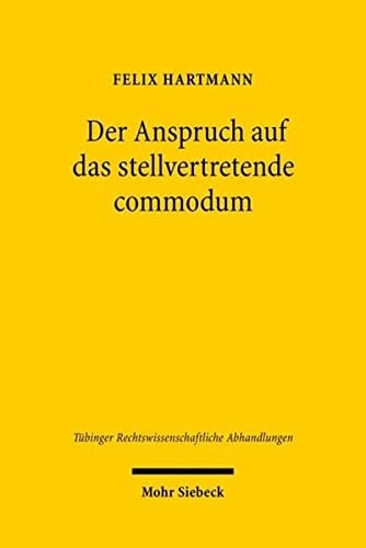 Der Anspruch Auf Das Stellvertretende Commodum (Tubinger Rechtswissenschaftliche Abhandlungen) (German Edition)