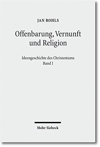 Offenbarung, Vernunft Und Religion (Ideengeschichte Des Christentums) (German Edition)