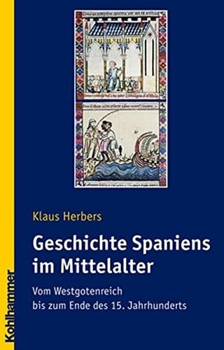 Geschichte Spaniens Im Mittelalter: Vom Westgotenreich Bis Zum Ende Des 15. Jahrhunderts (Landergeschichten) (German Edition)