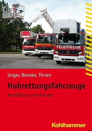 Hubrettungsfahrzeuge: Ausbildung Und Einsatz (Fachbuchreihe Brandschutz) (German Edition)