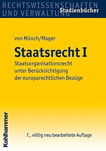Staatsrecht I: Staatsorganisationsrecht Unter Beruecksichtigung Der Europarechtlichen Bezuege (Studienbuecher Rechtswissenschaft) (German Edition)