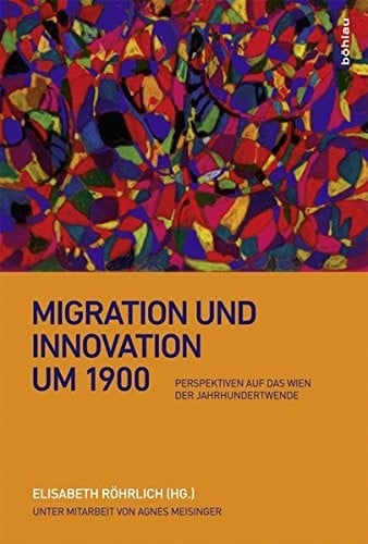 Migration Und Innovation Um 1900: Perspektiven Auf Das Wien Der Jahrhundertwende (German Edition)