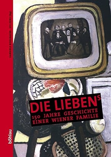 Die Liebens: 150 Jahre Geschichte Einer Wiener Familie (Beitrage Zur Wissenschaftsgeschichte Und Wissenschaftsforschung) (German Edition)