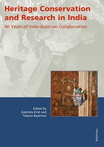 Heritage Conservation and Research in India: 60 Years of Indo-austrian Collaboration (Konservierungswissenschaft. Restaurierung. Technologie)