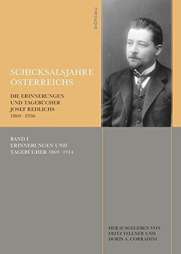 Schicksalsjahre Osterreichs: Die Erinnerungen Und Tagebucher Josef Redlichs 1869-1936 (Veroffentlichungen Der Kommission Fur Neuere Geschichte Oste) (German Edition)