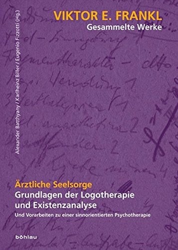Arztliche Seelsorge: Grundlagen Der Logotherapie Und Existenzanalyse. Und Vorarbeiten Zu Einer Sinnorientierten Psychotherapie (Viktor E. Frankl - Gesammelte Werke) (German Edition)